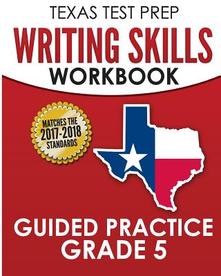 TEXAS TEST PREP Writing Skills Workbook Guided Practice Grade 5: Full Coverage of the TEKS Writing Standards - Test Master Press Texas