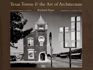 Texas Towns and the Art of Architecture: A Photographer's Journey - Payne, Richard, and Fox, Stephen (Foreword by)