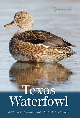 Texas Waterfowl: Volume 46 - Johnson, William P, and Lockwood, Mark W