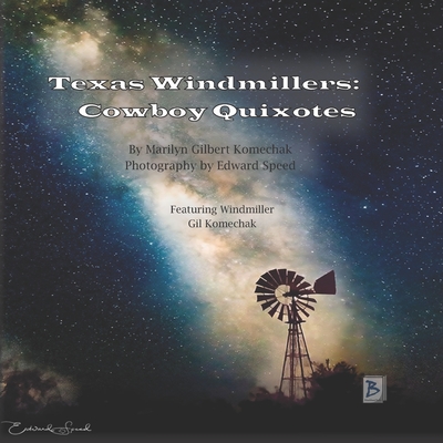 Texas Windmillers: Cowboy Quixotes - Komechak, Marilyn Gilbert