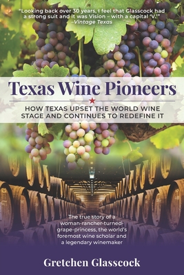 Texas Wine Pioneers: How Texas Upset the World Wine Stage and Continues to Redefine It Inbox - Glasscock, Gretchen