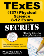 Texes (137) Physical Science 8-12 Exam Secrets Study Guide: Texes Test Review for the Texas Examinations of Educator Standards