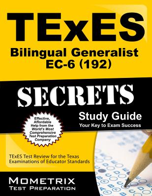 Texes (192) Bilingual Generalist EC-6 Exam Secrets Study Guide: Texes Test Review for the Texas Examinations of Educator Standards - Texes Exam Secrets Test Prep (Editor)