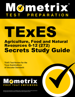 TExES Agriculture, Food and Natural Resources 6-12 (272) Secrets Study Guide: TExES Test Review for the Texas Examinations of Educator Standards - Mometrix Texas Teacher Certification Test Team (Editor)