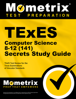 TExES Computer Science 8-12 (141) Secrets Study Guide: TExES Test Review for the Texas Examinations of Educator Standards - Mometrix Texas Teacher Certification Test Team (Editor)