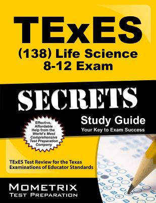 Texes Life Science 8-12 (138) Secrets Study Guide: Texes Test Review for the Texas Examinations of Educator Standards - Texes Exam Secrets Test Prep (Editor)
