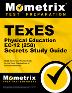 TExES Physical Education Ec-12 (258) Secrets Study Guide: TExES Review and Practice Tests for the Texas Examinations of Educator Standards