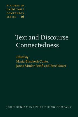 Text and Discourse Connectedness: Proceedings of the Conference on Connexity and Coherence, Urbino, July 16-21, 1984 - Conte, Maria-Elisabeth (Editor), and Petfi, Jnos Snder (Editor), and Szer, Emel (Editor)