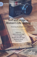 Text and Image in Women's Life Writing: Picturing the Female Self