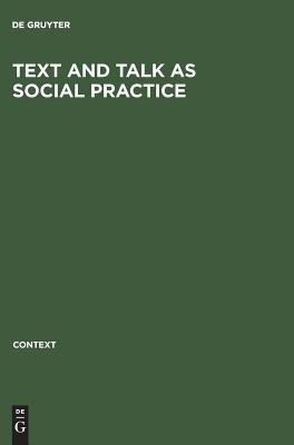 Text and Talk as Social Practice: Discourse Difference and Division in Speech and Writing - de Gruyter (Editor)