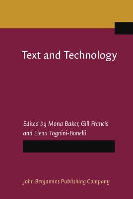 Text and Technology: In Honour of John Sinclair - Baker, Mona (Editor), and Francis, Gill, Dr. (Editor), and Tognini-Bonelli, Elena, Dr. (Editor)