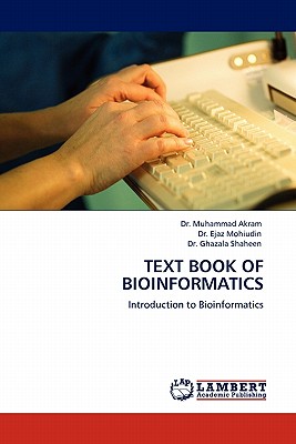 Text Book of Bioinformatics - Akram, Muhammad, Dr., and Ejaz Mohiudin, Dr., and Ghazala Shaheen, Dr.
