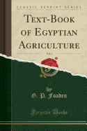 Text-Book of Egyptian Agriculture, Vol. 1 (Classic Reprint)