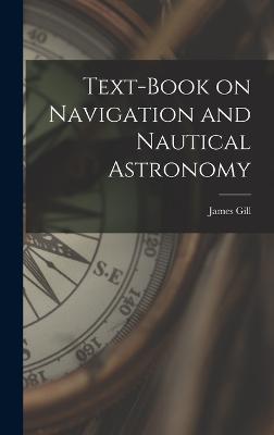 Text-book on Navigation and Nautical Astronomy - James, Gill