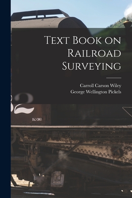 Text Book on Railroad Surveying - Pickels, George Wellington, and Wiley, Carroll Carson