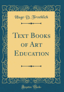 Text Books of Art Education (Classic Reprint)