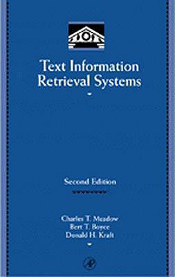 Text Information Retrieval Systems - Meadow, Charles T (Preface by), and Kraft, Donald H, and Boyce, Bert R