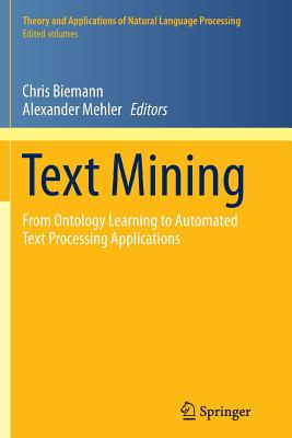 Text Mining: From Ontology Learning to Automated Text Processing Applications - Biemann, Chris (Editor), and Mehler, Alexander (Editor)