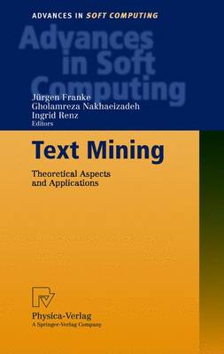 Text Mining: Theoretical Aspects and Applications - Franke, Juergen, and Nakhaeizadeh, Gholamreza (Editor), and Renz, Ingrid (Editor)