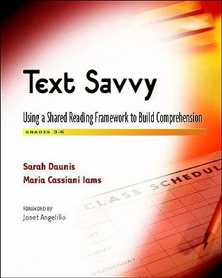 Text Savvy: Using a Shared Reading Framework to Build Comprehension, Grades 3-6 - Angelillo, Janet, and Daunis, Sarah, and Cassiani Iams, Maria