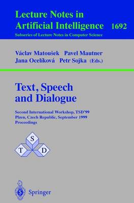 Text, Speech and Dialogue: Second International Workshop, Tsd'99 Plzen, Czech Republic, September 13-17, 1999, Proceedings - Matousek, Vaclav (Editor), and Mautner, Pavel (Editor), and Ocelikova, Jana (Editor)