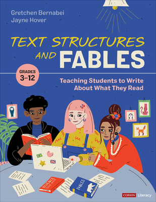 Text Structures and Fables: Teaching Students to Write about What They Read, Grades 3-12 - Bernabei, Gretchen, and Hover, Jayne