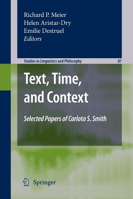 Text, Time, and Context: Selected Papers of Carlota S. Smith - Meier, Richard P (Editor), and Aristar-Dry, Helen (Editor), and Destruel, Emilie (Editor)