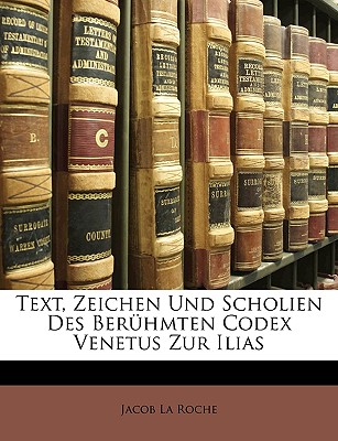 Text, Zeichen Und Scholien Des Beruhmten Codex Venetus Zur Ilias - La Roche, Jacob