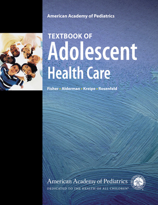 Textbook of Adolescent Health Care - Fisher, Martin M (Editor), and Elizabeth, Alderman (Editor), and Kreipe, Richard (Editor)