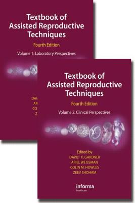 Textbook of Assisted Reproductive Techniques, Fourth Edition (Two Volume Set) - Gardner, David K. (Editor), and Weissman, Ariel (Editor), and Howles, Colin M. (Editor)