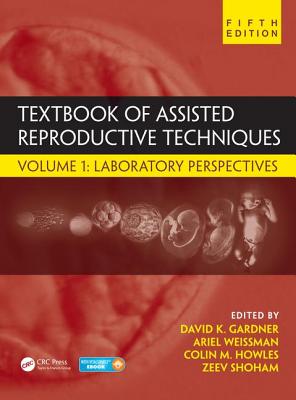 Textbook of Assisted Reproductive Techniques: Volume 1: Laboratory Perspectives - Weissman, Ariel (Editor), and Howles, Colin M. (Editor), and Shoham, Zeev (Editor)