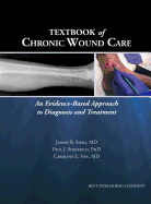 Textbook of Chronic Wound Care: An Evidence-Based Approach to Diagnosis Treatment