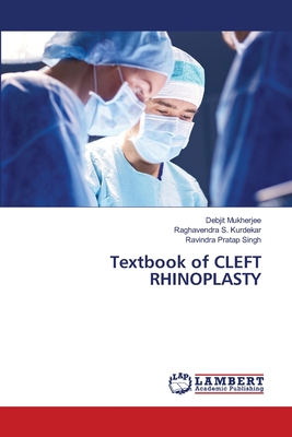 Textbook of CLEFT RHINOPLASTY - Mukherjee, Debjit, and S Kurdekar, Raghavendra, and Singh, Ravindra Pratap