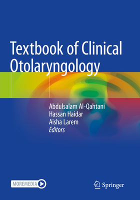 Textbook of Clinical Otolaryngology - Al-Qahtani, Abdulsalam (Editor), and Haidar, Hassan (Editor), and Larem, Aisha (Editor)