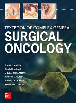 Textbook of Complex General Surgical Oncology - Morita, Shane, and Balch, Charles, and Klimberg, V. Suzanne