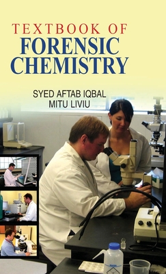 Textbook of Forensic Chemistry - Iqbal, Syed Aftab, and Liviu, Mitu