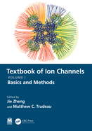 Textbook of Ion Channels Volume I: Fundamental Mechanisms and Methodologies