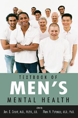 Textbook of Men's Mental Health - Grant, Jon E, J.D., M.D. (Editor), and Potenza, Marc N (Editor)