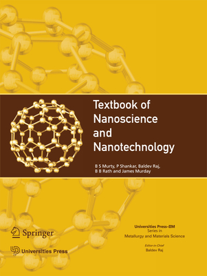 Textbook of Nanoscience and Nanotechnology - Murty, B.S., and Shankar, P., and Raj, Baldev