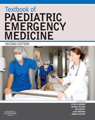 Textbook of Paediatric Emergency Medicine - Cameron, Peter, MD (Editor), and Jelinek, George, MD (Editor), and Everitt, Ian, Fracp (Editor)