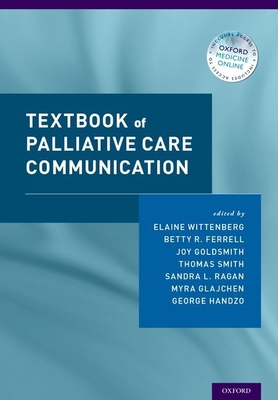 Textbook of Palliative Care Communication - Wittenberg, Elaine (Editor), and Ferrell, Betty R (Editor), and Goldsmith, Joy (Editor)