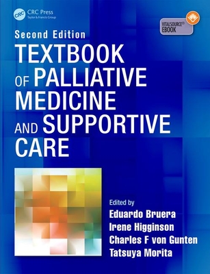 Textbook of Palliative Medicine and Supportive Care - Bruera, Eduardo (Editor), and Higginson, Irene (Editor), and von Gunten, Charles F. (Editor)