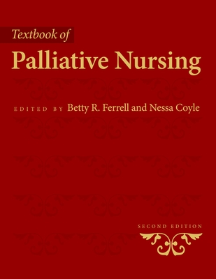 Textbook of Palliative Nursing - Ferrell, Betty R (Editor), and Coyle, Nessa (Editor)