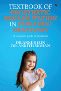 Textbook of Prosthetic Rehabilitation in Pediatric Dentistry: A complete guide of prosthesis