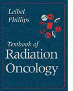 Textbook of Radiation Oncology - Leibel, Steven A, and Phillips, Theodore L, MD