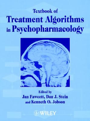 Textbook of Treatment Algorithms in Psychopharmacology - Fawcett, Jan, M.D. (Editor), and Stein, Dan J (Editor), and Jobson, Kenneth O (Editor)