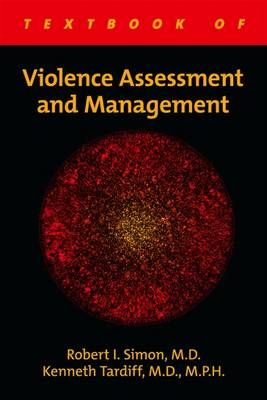 Textbook of Violence Assessment and Management - Simon, Robert I (Editor), and Tardiff, Kenneth (Editor), and Appelbaum, Paul S (Foreword by)