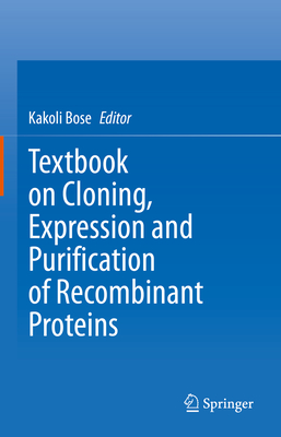 Textbook on Cloning, Expression and Purification of Recombinant Proteins - Bose, Kakoli (Editor)