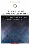 Textbooks in Academic Libraries: Selection, Circulation, and Assessment