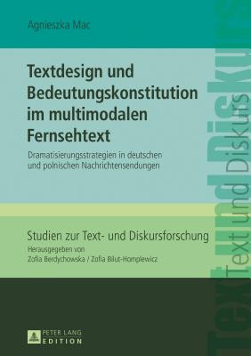 Textdesign Und Bedeutungskonstitution Im Multimodalen Fernsehtext: Dramatisierungsstrategien in Deutschen Und Polnischen Nachrichtensendungen - Bilut-Homplewicz, Zofia, and Mac, Agnieszka